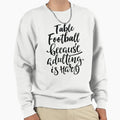 Table Football Because Adulting Is Sweatshirt - Custom Art Print Men Women - T-Shirt, Sweatshirt, Hoodie
