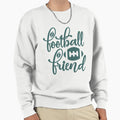 Football Friend Funny Football Lovers T-Shirt - Streetwear Style Unisex - T-Shirt, Sweatshirt, Hoodie