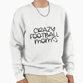 Crazy Football Mom Sweatshirt - Aesthetic Graphic Men Women - T-Shirt, Sweatshirt, Hoodie