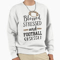 Blessed Stressed Football Obsessed Sweatshirt - Minimalist Print for Adults - T-Shirt, Sweatshirt, Hoodie