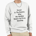 Soccer Is Reason Why My Sweatshirt - Casual Everyday Wear Men Women - T-Shirt, Sweatshirt, Hoodie