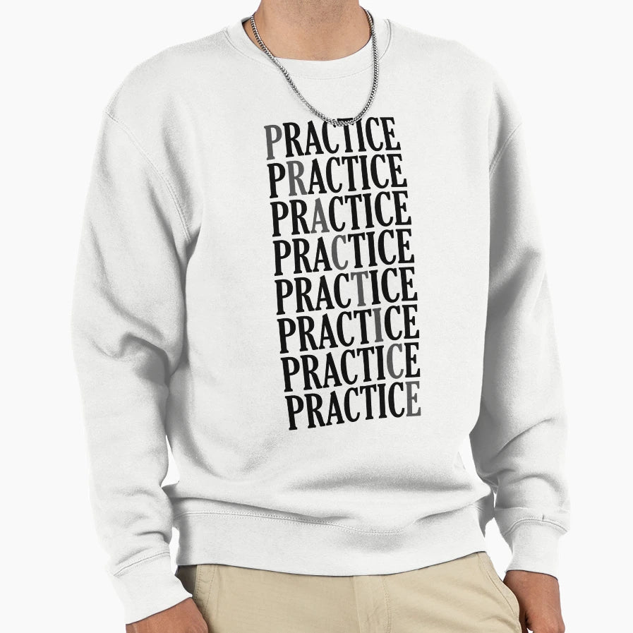 Practicepracticepractice Sweatshirt - Aesthetic Graphic Unisex - T-Shirt, Sweatshirt, Hoodie