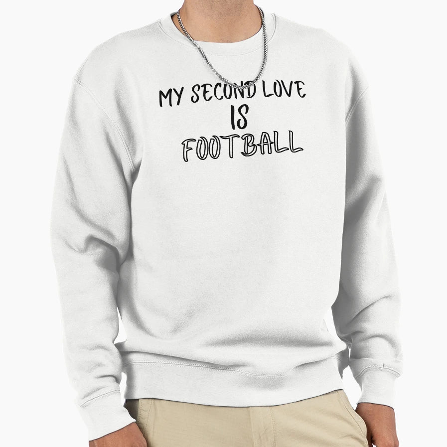 My Second Love Is Football T-Shirt - Custom Art Print Unisex - T-Shirt, Sweatshirt, Hoodie