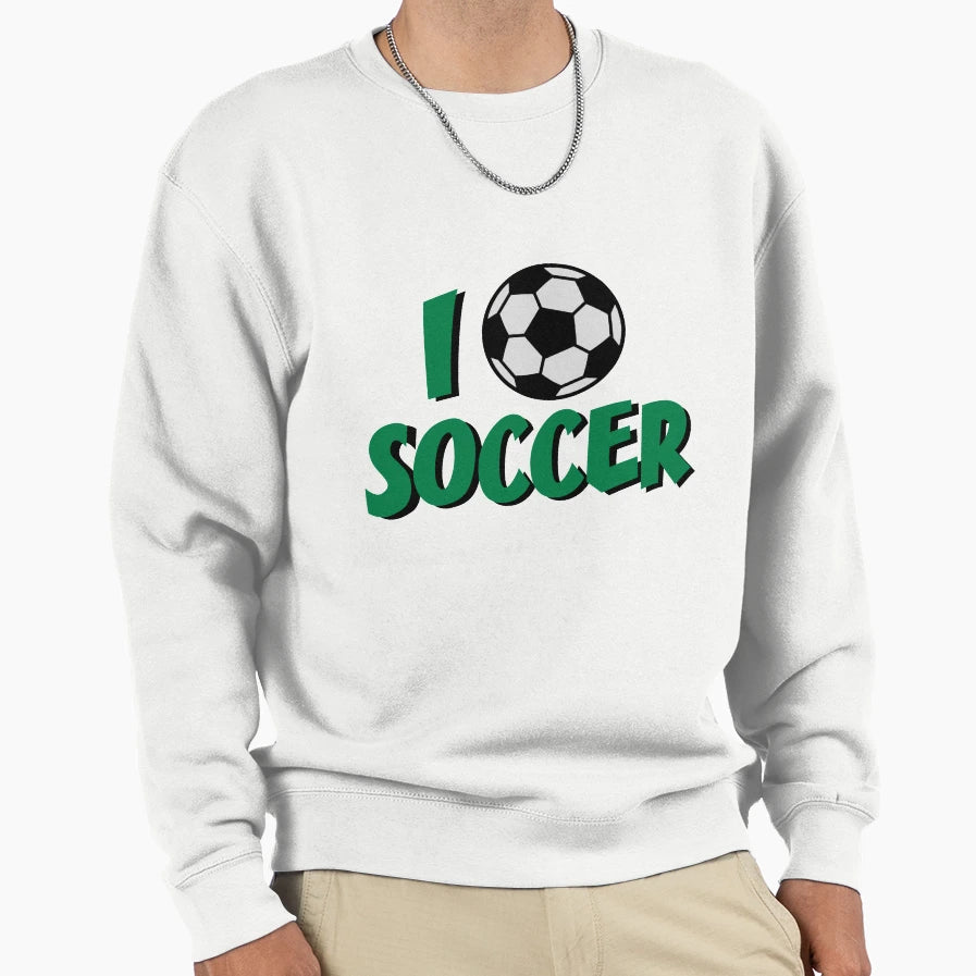 I Love Soccer Sweatshirt - Casual Everyday Wear Men Women - T-Shirt, Sweatshirt, Hoodie