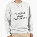 Im Football Player Favorite Sweatshirt - Trendy Graphic for Adults - T-Shirt, Sweatshirt, Hoodie