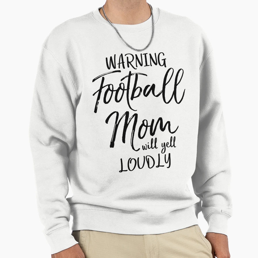 Warning Football Mom Will Yell Loudly Sweatshirt - Aesthetic Graphic Unisex - T-Shirt, Sweatshirt, Hoodie
