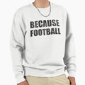 Because Football Game Day Obsessed Sweatshirt - Unique Graphic Men Women - T-Shirt, Sweatshirt, Hoodie