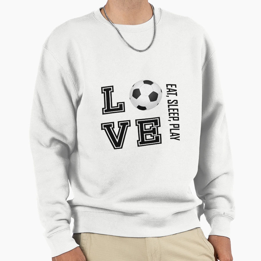 Eat Sleep Play And Love Soccer Sweatshirt - Casual Everyday Wear for Adults - T-Shirt, Sweatshirt, Hoodie