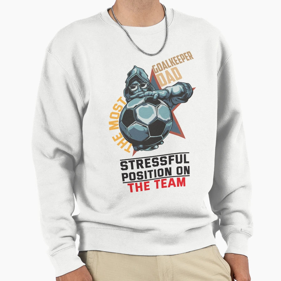 Goal Keeper Dad Most Stressful Sweatshirt - Streetwear Style Men Women - T-Shirt, Sweatshirt, Hoodie