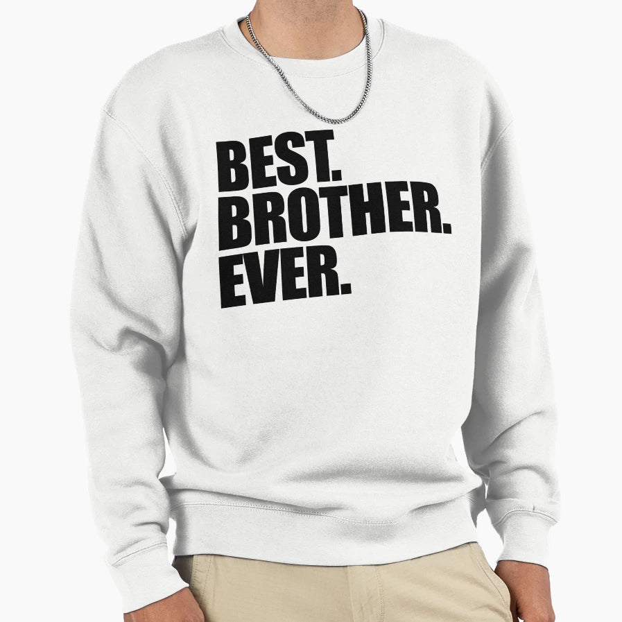 Best Brother Ever Sweatshirt - Graphic Print for Adults - T-Shirt, Sweatshirt, Hoodie