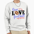Live Love Football Sweatshirt - Custom Art Print for Adults - T-Shirt, Sweatshirt, Hoodie