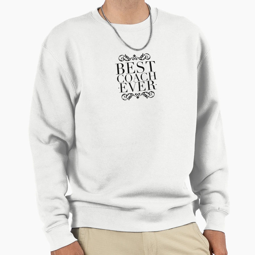 Best Coach Ever Sweatshirt - Casual Everyday Wear Men Women - T-Shirt, Sweatshirt, Hoodie