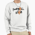 Football Star Sweatshirt - Streetwear Style Unisex - T-Shirt, Sweatshirt, Hoodie