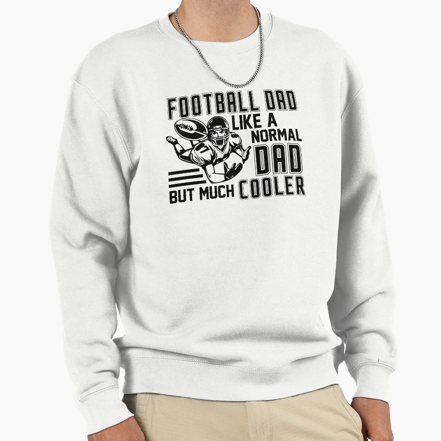 Football Dad Like Normal Dad But Sweatshirt - Novelty Apparel for Adults - T-Shirt, Sweatshirt, Hoodie