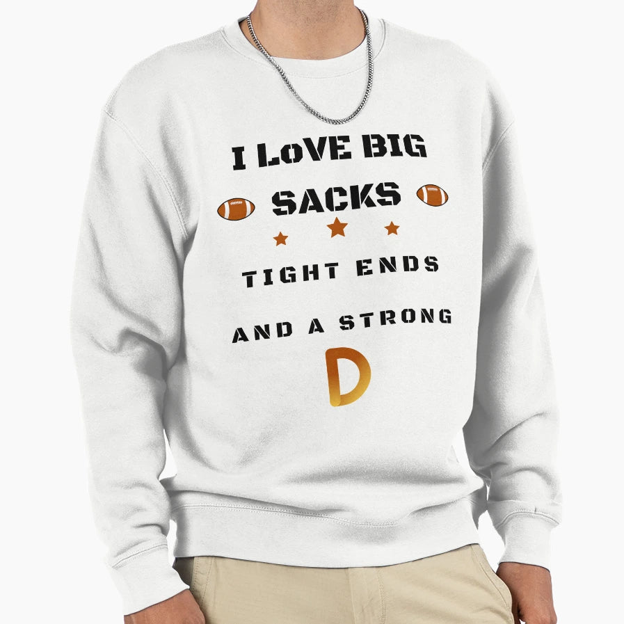 I Love Big Sacks Tight Ends And T-Shirt - Streetwear Style Men Women - T-Shirt, Sweatshirt, Hoodie