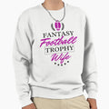 Fantasy Football Trophy Wife Sweatshirt - Aesthetic Graphic for Adults - T-Shirt, Sweatshirt, Hoodie