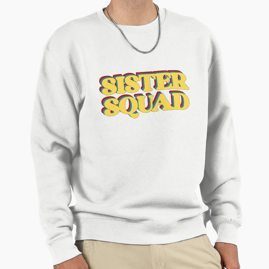 Sister Squad Sweatshirt - Casual Everyday Wear Unisex - T-Shirt, Sweatshirt, Hoodie