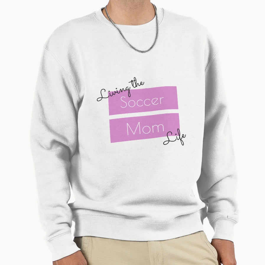 Living Soccer Mom Life Sweatshirt - Novelty Apparel Unisex - T-Shirt, Sweatshirt, Hoodie