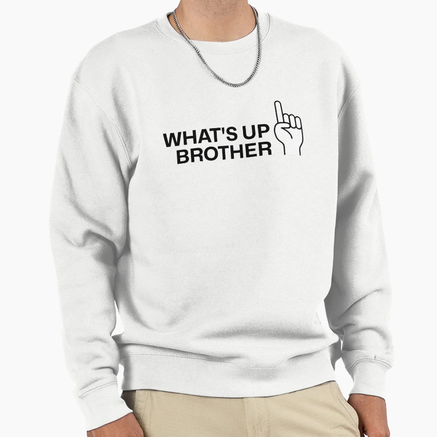 Whats Up Brother Sweatshirt - Novelty Apparel for Adults - T-Shirt, Sweatshirt, Hoodie