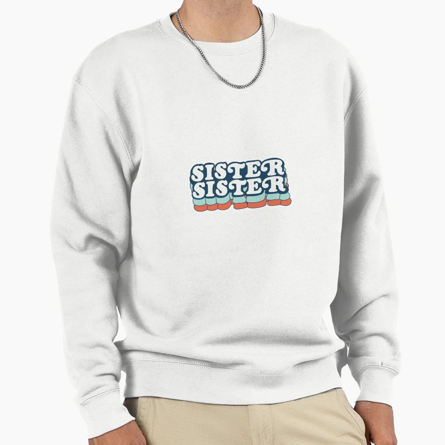 Sister Sister Sweatshirt - Trendy Graphic Men Women - T-Shirt, Sweatshirt, Hoodie