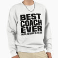 Best Coach Ever Yes They Bought Sweatshirt - Streetwear Style for Adults - T-Shirt, Sweatshirt, Hoodie