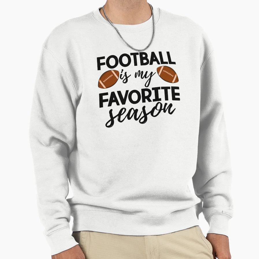 Football Is My Favorite Season Sweatshirt - Fun Novelty Design Men Women - T-Shirt, Sweatshirt, Hoodie