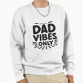 Dad Vibes Only Sweatshirt - Streetwear Style for Adults - T-Shirt, Sweatshirt, Hoodie