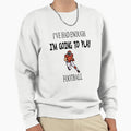 Ive Had Enough Im Going To Play Sweatshirt - Minimalist Print Men Women - T-Shirt, Sweatshirt, Hoodie