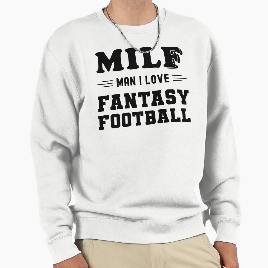 Milf I Love Fantasy Football Sweatshirt - Aesthetic Graphic Unisex - T-Shirt, Sweatshirt, Hoodie