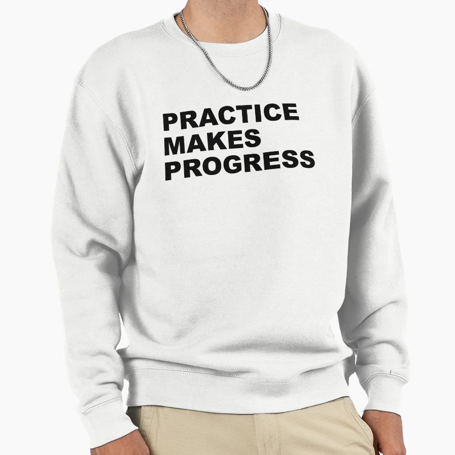 Practice Makes Progress Sweatshirt - Aesthetic Graphic Unisex - T-Shirt, Sweatshirt, Hoodie