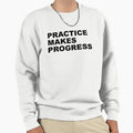 Practice Makes Progress Sweatshirt - Aesthetic Graphic Unisex - T-Shirt, Sweatshirt, Hoodie