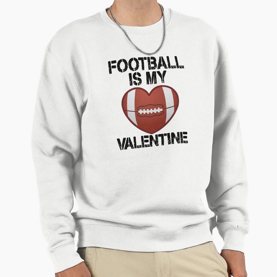 Football Is My Valentine Sweatshirt - Unique Graphic Unisex - T-Shirt, Sweatshirt, Hoodie