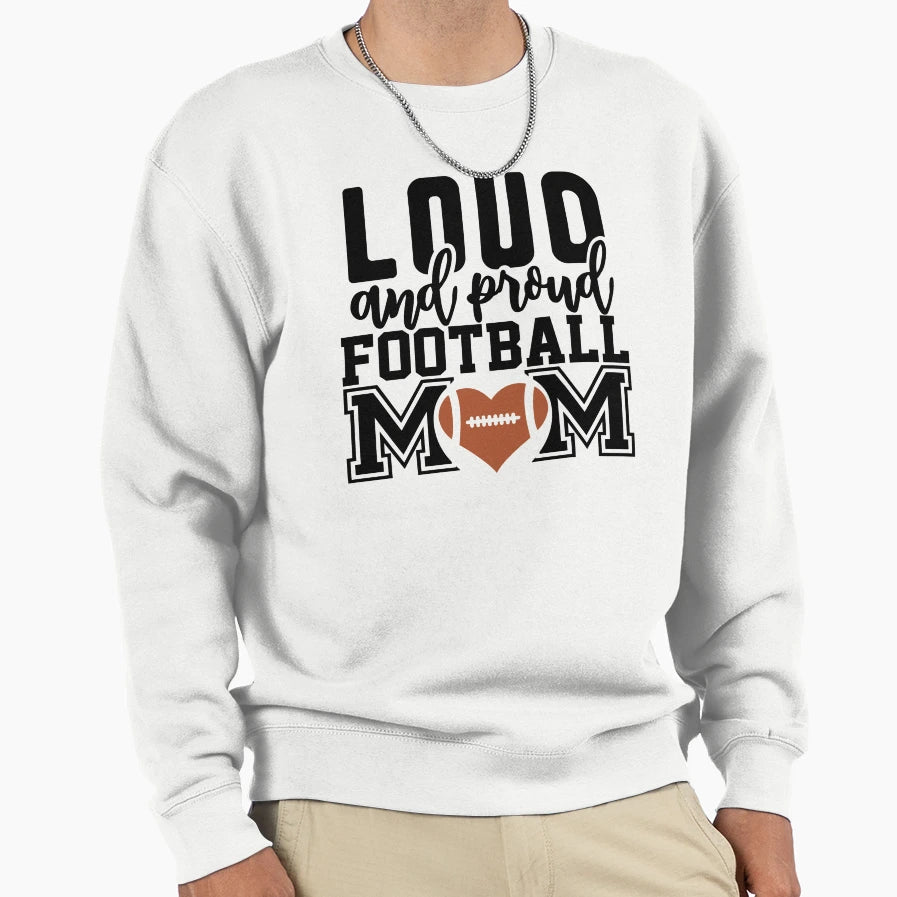 Loud And Proud Football Mom Home Sweatshirt - Fun Novelty Design Men Women - T-Shirt, Sweatshirt, Hoodie