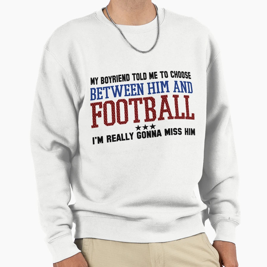 My Boyfriend Told Me To Choose T-Shirt - Fun Novelty Design for Adults - T-Shirt, Sweatshirt, Hoodie