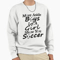 Move Aside Let Show You Soccer Sweatshirt - Unique Graphic Men Women - T-Shirt, Sweatshirt, Hoodie