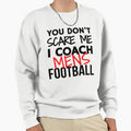 You Dont Scare Me I Coach Mens Sweatshirt - Streetwear Style Men Women - T-Shirt, Sweatshirt, Hoodie