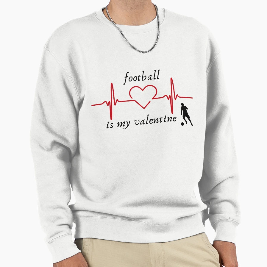 Football Is My Valentine Sweatshirt - Casual Everyday Wear Unisex - T-Shirt, Sweatshirt, Hoodie