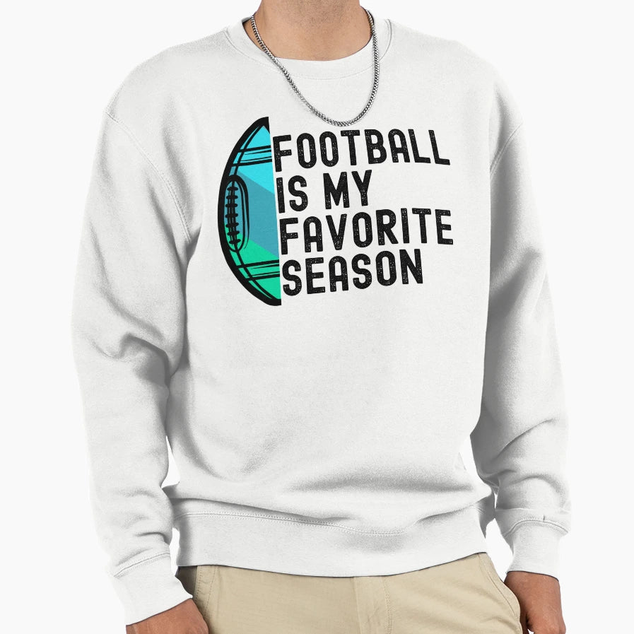 Football Is My Favorite Season Sweatshirt - Custom Art Print Unisex - T-Shirt, Sweatshirt, Hoodie