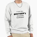 I Am My Brothers Favourite Sweatshirt - Casual Everyday Wear for Adults - T-Shirt, Sweatshirt, Hoodie