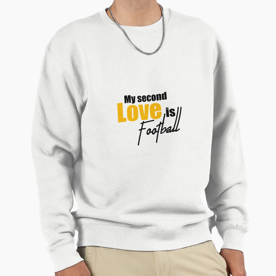 My Second Love Is Football Sweatshirt - Streetwear Style Men Women - T-Shirt, Sweatshirt, Hoodie
