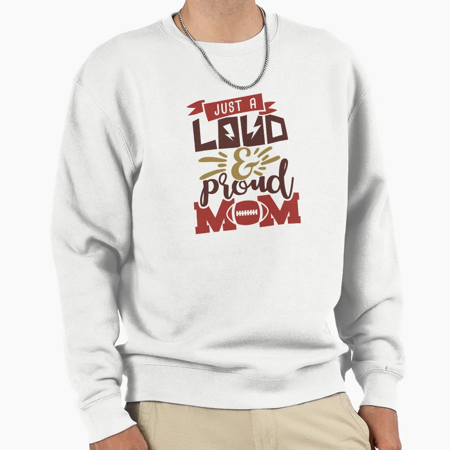 Just Loud Proud Mom Football Mom Sweatshirt - Minimalist Print Men Women - T-Shirt, Sweatshirt, Hoodie