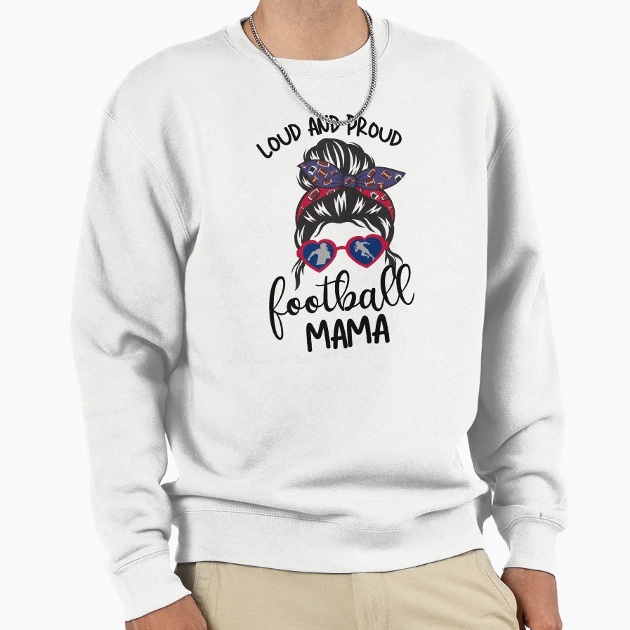 Loud And Proud Football Mama Messy Sweatshirt - Streetwear Style Men Women - T-Shirt, Sweatshirt, Hoodie