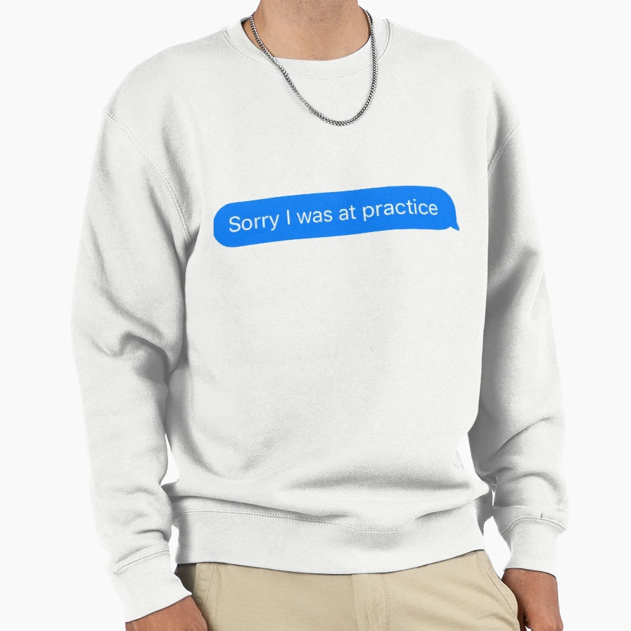 Sorry I Was Practice Sweatshirt - Aesthetic Graphic for Adults - T-Shirt, Sweatshirt, Hoodie