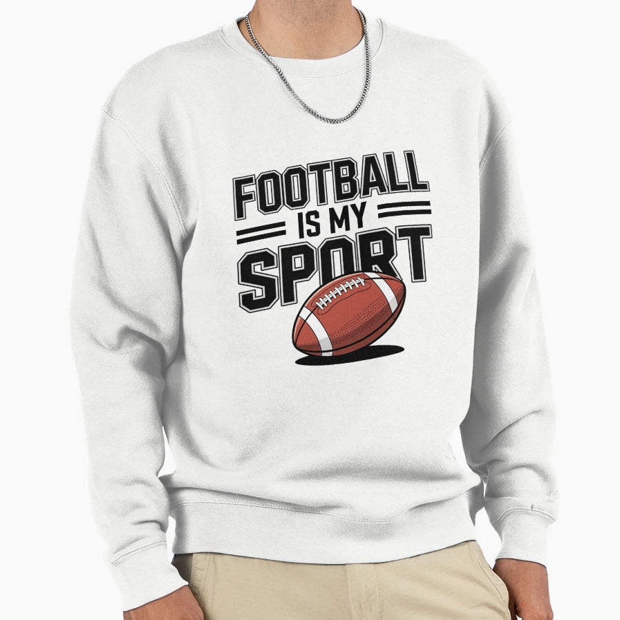 Football Is My Sport Fun Football Sweatshirt - Fun Novelty Design Unisex - T-Shirt, Sweatshirt, Hoodie
