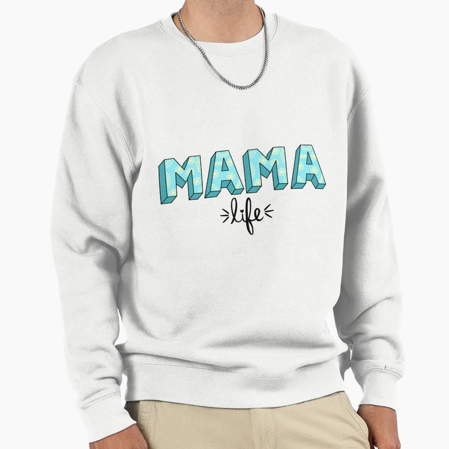Mama Life Sweatshirt - Graphic Print Unisex - T-Shirt, Sweatshirt, Hoodie