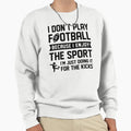I Dont Play Football Sweatshirt - Streetwear Style Unisex - T-Shirt, Sweatshirt, Hoodie