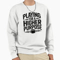 Playing Higher Purpose Sweatshirt - Custom Art Print Unisex - T-Shirt, Sweatshirt, Hoodie