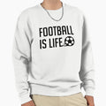Football Is Life Sweatshirt - Custom Art Print for Adults - T-Shirt, Sweatshirt, Hoodie