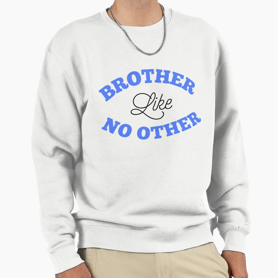 Brother Like No Other Sweatshirt - Casual Everyday Wear for Adults - T-Shirt, Sweatshirt, Hoodie