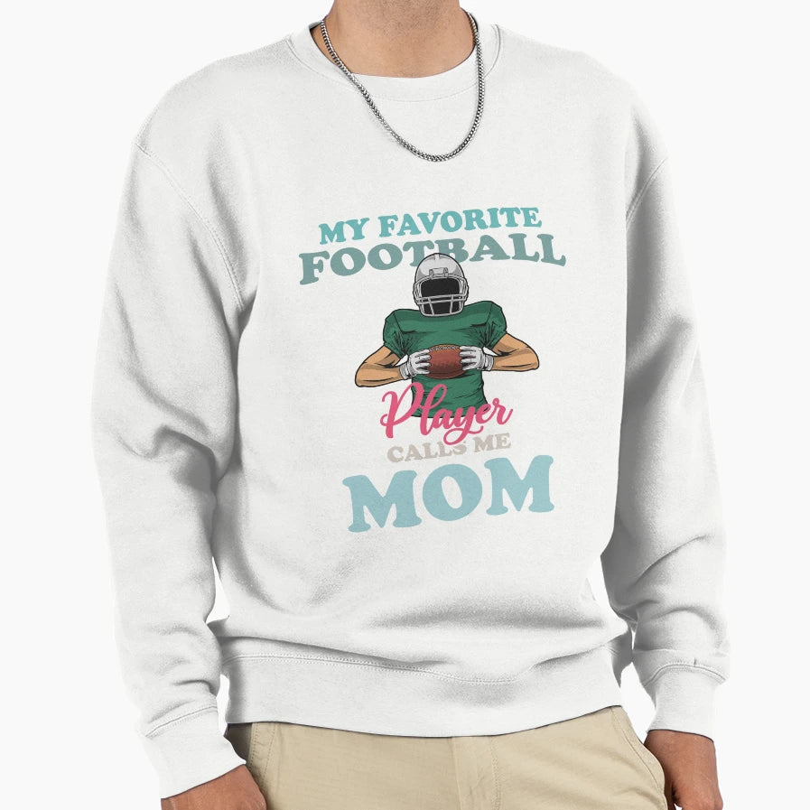 My Favorite Football Player Calls Me Mom Sweatshirt - Trendy Graphic Unisex - T-Shirt, Sweatshirt, Hoodie